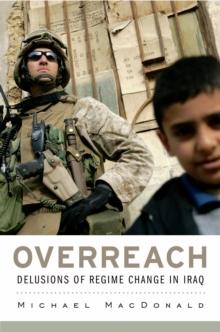 Overreach : Delusions of Regime Change in Iraq