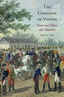 The Congress of Vienna : Power and Politics after Napoleon