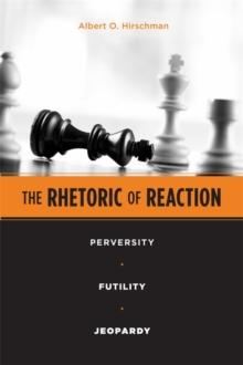 The Rhetoric of Reaction : Perversity, Futility, Jeopardy