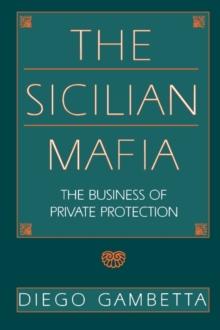 The Sicilian Mafia : The Business of Private Protection