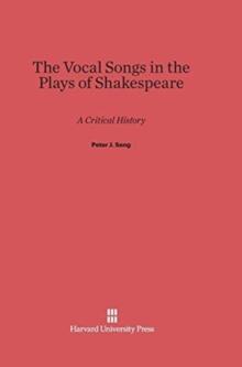 The Vocal Songs in the Plays of Shakespeare : A Critical History