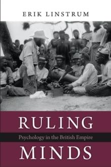 Ruling Minds : Psychology in the British Empire