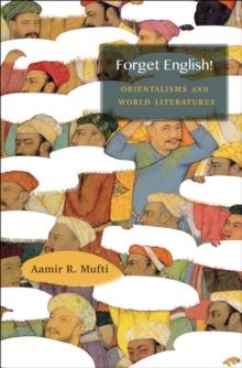 Forget English! : Orientalisms and World Literatures