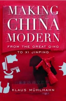 Making China Modern : From the Great Qing to Xi Jinping