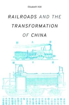 Railroads and the Transformation of China