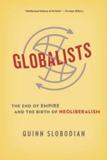 Globalists : The End of Empire and the Birth of Neoliberalism