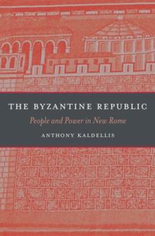 The Byzantine Republic : People and Power in New Rome