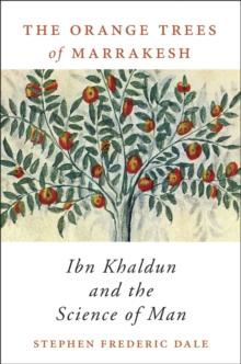 The Orange Trees of Marrakesh : Ibn Khaldun and the Science of Man