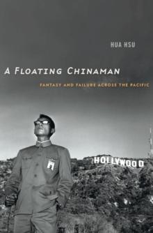 A Floating Chinaman : Fantasy and Failure across the Pacific