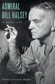 Admiral Bill Halsey : A Naval Life