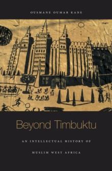 Beyond Timbuktu : An Intellectual History of Muslim West Africa