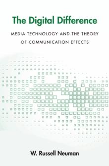 The Digital Difference : Media Technology and the Theory of Communication Effects