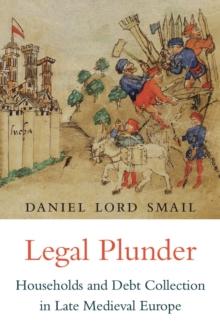 Legal Plunder : Households and Debt Collection in Late Medieval Europe