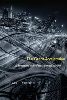 The Great Acceleration : An Environmental History of the Anthropocene since 1945