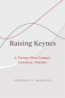 Raising Keynes : A Twenty-First-Century General Theory