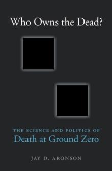 Who Owns the Dead? : The Science and Politics of Death at Ground Zero