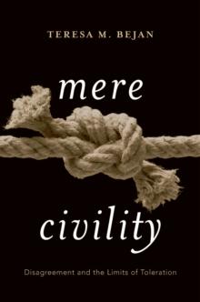 Mere Civility : Disagreement and the Limits of Toleration