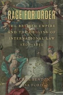 Rage for Order : The British Empire and the Origins of International Law, 1800-1850