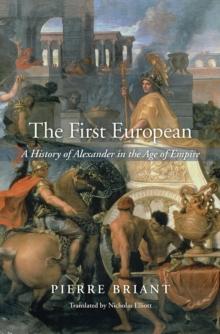 The First European : A History of Alexander in the Age of Empire