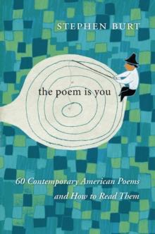 The Poem Is You : 60 Contemporary American Poems and How to Read Them