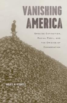 Vanishing America : Species Extinction, Racial Peril, and the Origins of Conservation