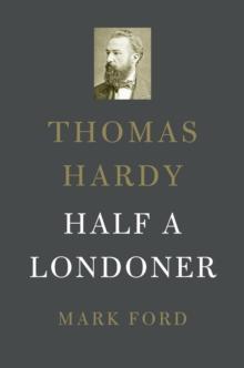 Thomas Hardy : Half a Londoner