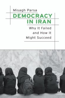 Democracy in Iran : Why It Failed and How It Might Succeed