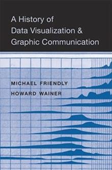 A History of Data Visualization and Graphic Communication