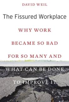 The Fissured Workplace : Why Work Became So Bad for So Many and What Can Be Done to Improve It