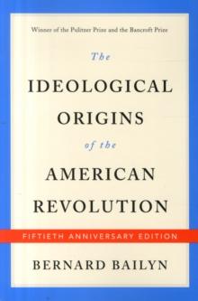 The Ideological Origins of the American Revolution : Fiftieth Anniversary Edition