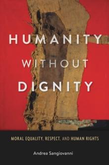 Humanity without Dignity : Moral Equality, Respect, and Human Rights