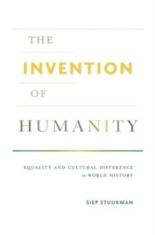 The Invention of Humanity : Equality and Cultural Difference in World History