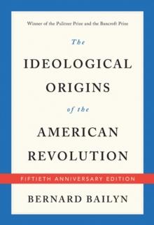 The Ideological Origins of the American Revolution : Fiftieth Anniversary Edition