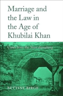 Marriage and the Law in the Age of Khubilai Khan : Cases from the <i>Yuan dianzhang</i>