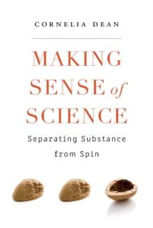 Making Sense of Science : Separating Substance from Spin