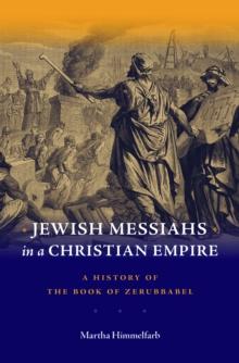 Jewish Messiahs in a Christian Empire : A History of the Book of Zerubbabel