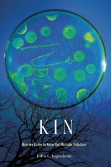 Kin : How We Came to Know Our Microbe Relatives