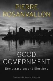 Good Government : Democracy beyond Elections