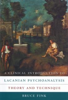 A Clinical Introduction to Lacanian Psychoanalysis : Theory and Technique