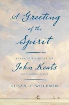 A Greeting of the Spirit : Selected Poetry of John Keats with Commentaries