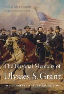 The Personal Memoirs of Ulysses S. Grant : The Complete Annotated Edition