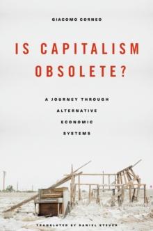 Is Capitalism Obsolete? : A Journey through Alternative Economic Systems