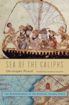 Sea of the Caliphs : The Mediterranean in the Medieval Islamic World