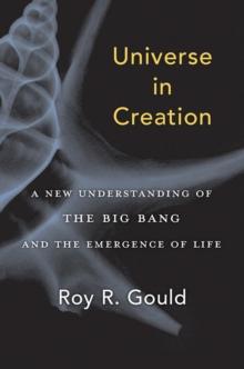 Universe in Creation : A New Understanding of the Big Bang and the Emergence of Life