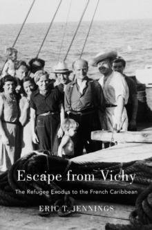 Escape from Vichy : The Refugee Exodus to the French Caribbean