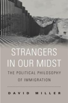 Strangers in Our Midst : The Political Philosophy of Immigration