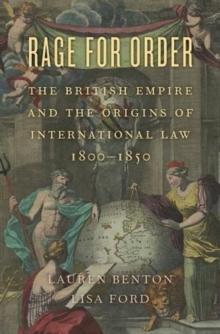 Rage for Order : The British Empire and the Origins of International Law, 18001850