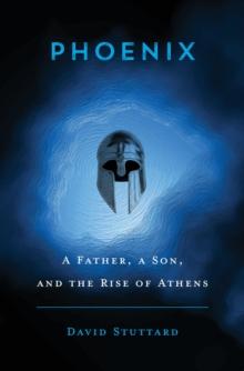 Phoenix : A Father, a Son, and the Rise of Athens