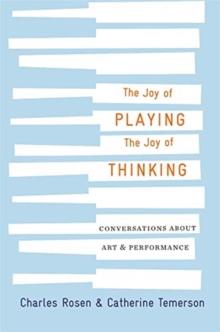 The Joy of Playing, the Joy of Thinking : Conversations about Art and Performance