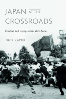 Japan at the Crossroads : Conflict and Compromise after Anpo